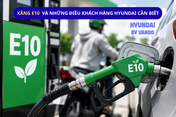 Xăng E10 và xe Hyundai: Chủ xe cần biết gì trước ngày 1/6/2026? Xăng E10 và xe Hyundai